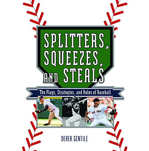 Splitters, Squeezes, and Steals: The Inside Story of Baseball's Greatest Techniques, Strategies, and Plays by Derek Gentile