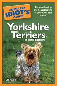 The Complete Idiot's Guide to Yorkshire Terriers, 2nd Edition