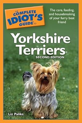 The Complete Idiot's Guide to Yorkshire Terriers, 2nd Edition