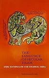 Kavita Datla, "The Language of Secular Islam: Urdu Nationalism and Colonial India" (U Hawaii Press, 2013)