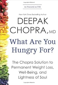 What Are You Hungry For?: The Chopra Solution to Permanent Weight Loss, Well-Being, and Lightness of Soul