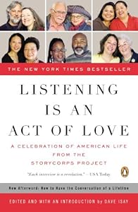 Listening Is an Act of Love: A Celebration of American Life from the StoryCorps Project by Dave Isay