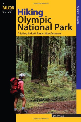 Hiking Olympic National Park: A Guide To The Park's Greatest Hiking Adventures (Regional Hiking Series) by Erik Molvar