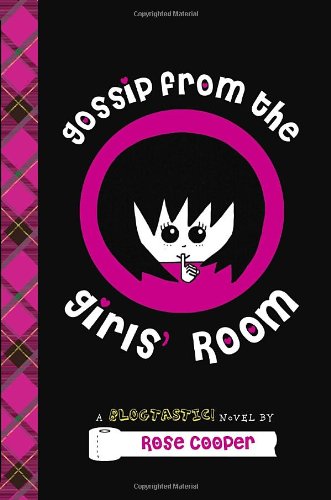 Gossip From the Girls' Room: A Blogtastic! Novel by Rose Cooper
