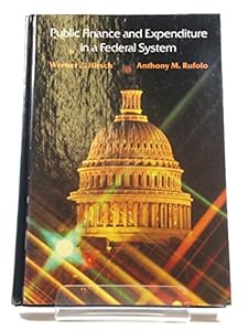 Public Finance and Expenditure in a Federal System by Werner Zvi Hirsch