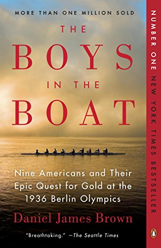 The Boys in the Boat: Nine Americans and Their Epic Quest for Gold at the 1936 Berlin Olympics by Daniel Brown