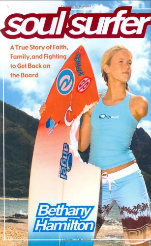 Soul Surfer: A True Story of Faith, Family, and Fighting to Get Back on the Board by Bethany Hamilton