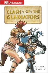 DK Adventures: Clash of the Gladiators by Catherine E. Chambers