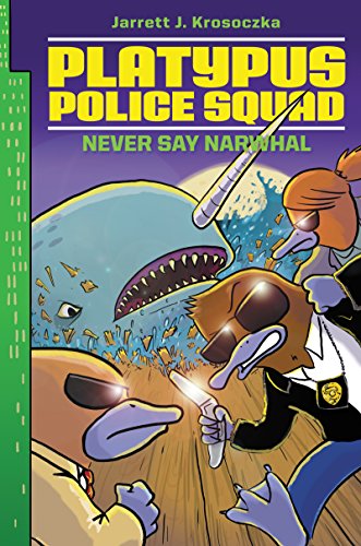 Platypus Police Squad: Never Say Narwhal by Jarrett J Krosoczka