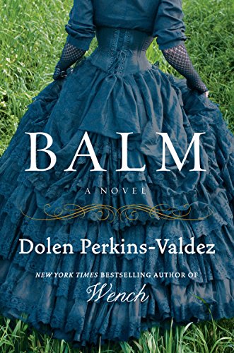 Balm: A Novel by Dolen Perkins-Valdez