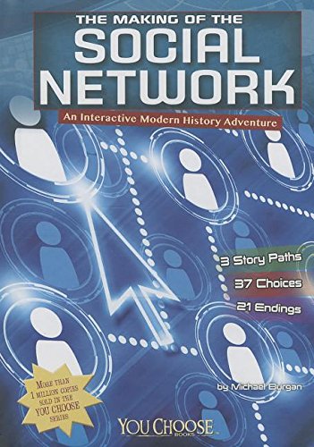 The Making of the Social Network: An Interactive Modern History Adventure by Michael Burgan