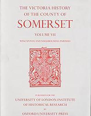 A History of the County of Somerset: Volume VII Burton, Horethorne and Norton Ferris Hundreds (Wincanton and Neighbou (Victoria County History)