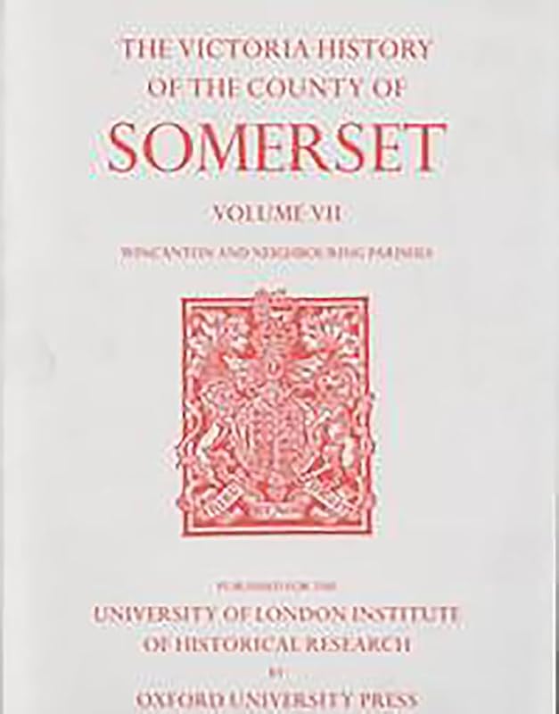 A History of the County of Somerset: Volume VII Burton, Horethorne and Norton Ferris Hundreds (Wincanton and Neighbou (Victoria County History) by R. W. Dunning