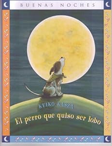 El Perro Que Quiso Ser Lobo = The Dog Who Cried Wolf