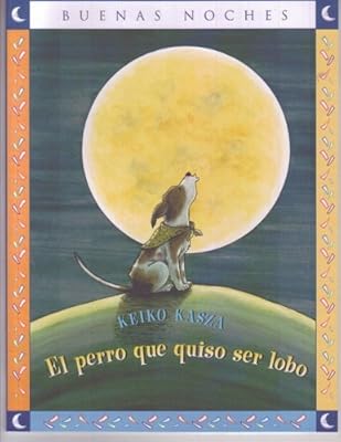 El Perro Que Quiso Ser Lobo = The Dog Who Cried Wolf