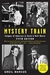 Mystery Train: Images of America in Rock'n'Roll Music