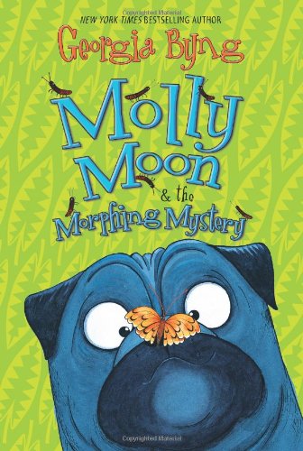 Molly Moon &amp; the Morphing Mystery by Georgia Byng