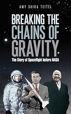 Breaking the Chains of Gravity: The Story of Spaceflight before NASA