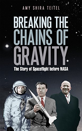 Breaking the Chains of Gravity: The Story of Spaceflight before NASA by Amy Shira Teitel