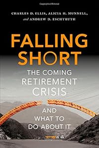 Falling Short: The Coming Retirement Crisis and What to Do About It