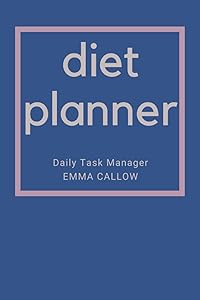 Diet Planner: Daily Task Manager for Weight Loss by Emma Callow