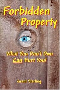Forbidden Property: What You Don't Own Can Hurt You by Grant Sterling