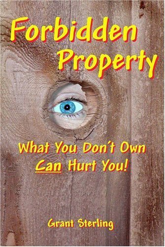 Forbidden Property: What You Don't Own Can Hurt You by Grant Sterling