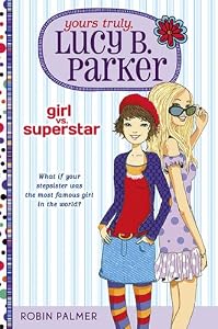 Yours Truly, Lucy B. Parker: Girl Vs. Superstar: Book 1