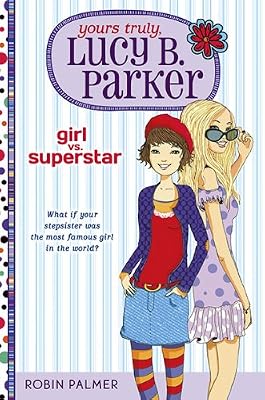 Yours Truly, Lucy B. Parker: Girl Vs. Superstar: Book 1