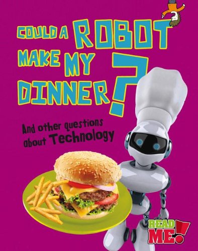 Could a Robot Make My Dinner?: And other questions about Technology by Kay Barnham