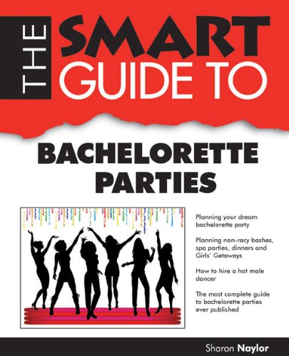 The Smart Guide to Bachelorette Parties by Sharon Naylor