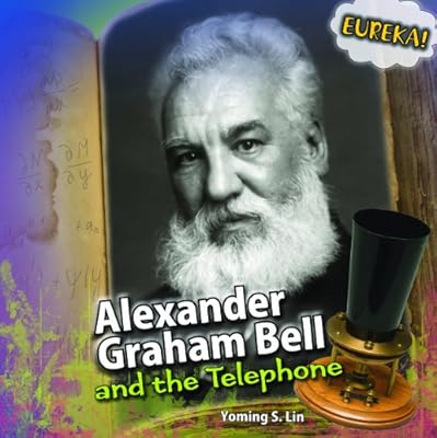 Alexander Graham Bell and the Telephone (Eureka!)