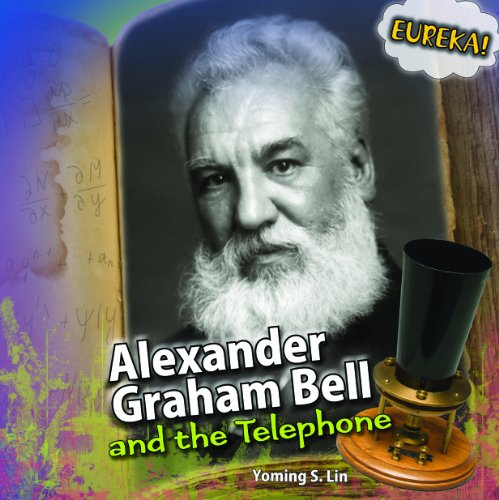 Alexander Graham Bell and the Telephone (Eureka!) by Yoming S. Lin
