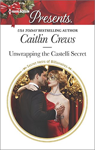 Unwrapping the Castelli Secret by Caitlin Crews