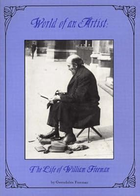 World of an Artist: A Life of William Freeman