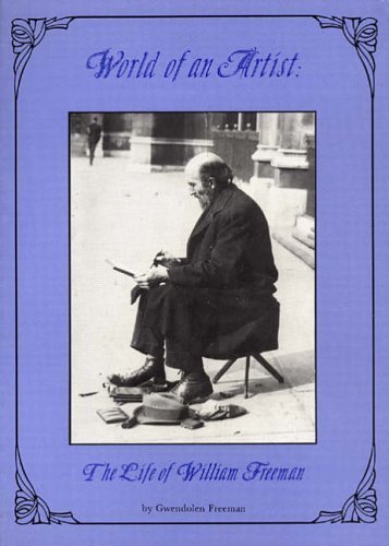World of an Artist: A Life of William Freeman by Gwendolen Freeman