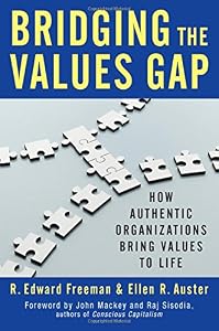 Bridging the Values Gap: How Authentic Organizations Bring Values to Life by R. Edward Freeman                       ,