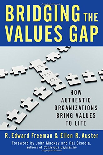 Bridging the Values Gap: How Authentic Organizations Bring Values to Life by R. Edward Freeman                       ,