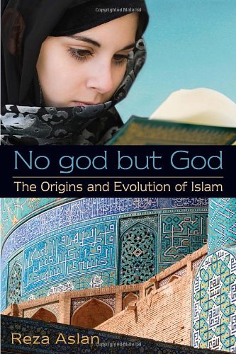 No god but God: The Origins and Evolution of Islam by Reza Aslan