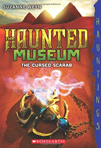 The Haunted Museum #4: The Cursed Scarab by Suzanne Weyn