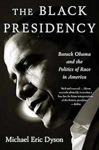 The Black Presidency: Barack Obama and the Politics of Race in America