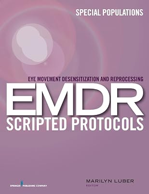 Eye Movement Desensitization and Reprocessing (EMDR) Scripted Protocols: Special Populations