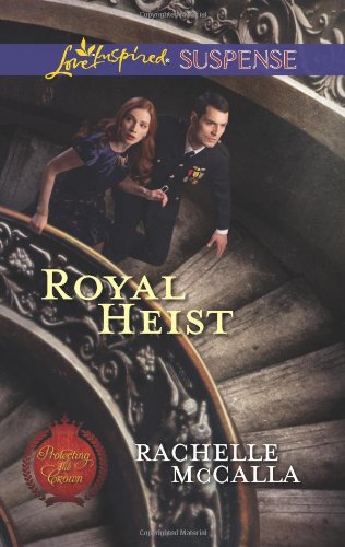 Royal Heist (Love Inspired Suspense) by Rachelle McCalla