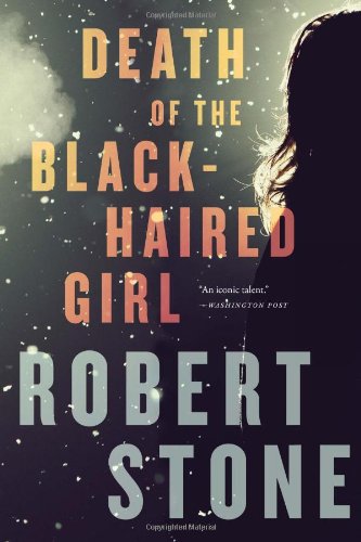 Death of the Black-Haired Girl by Robert Stone