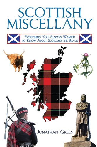 Scottish Miscellany: Everything You Always Wanted to Know About Scotland the Brave by Jonathan Green