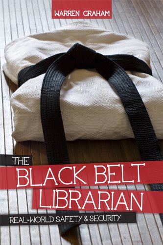 The Black Belt Librarian: Real World Safety & Security by Warren Graham