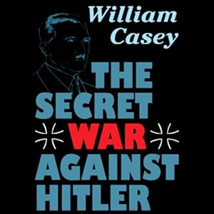 The Secret War against Hitler by William Casey