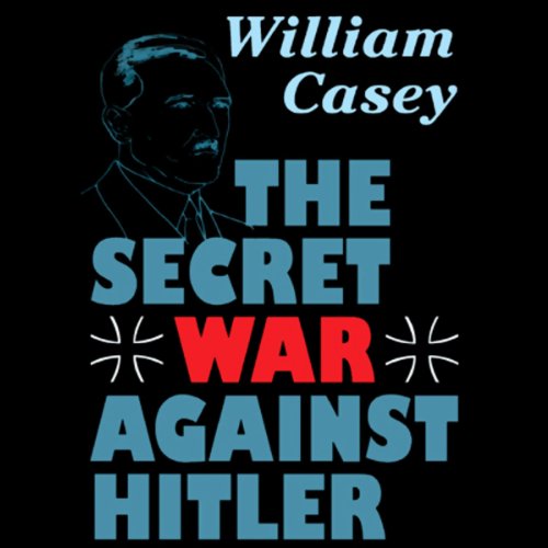 The Secret War against Hitler by William Casey