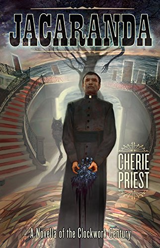 Jacaranda: A Novella of the Clockwork Century by Cherie Priest