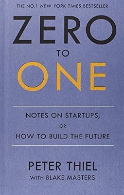 Zero to One: Notes on Start Ups, or How to Build the Future